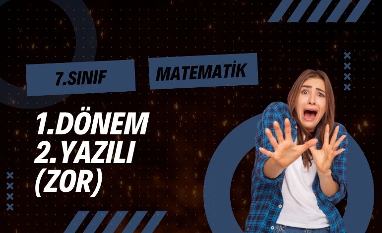 7. Sınıf Matematik1. Dönem 2. Yazılı Çalışma Kağıdı(ZOR)