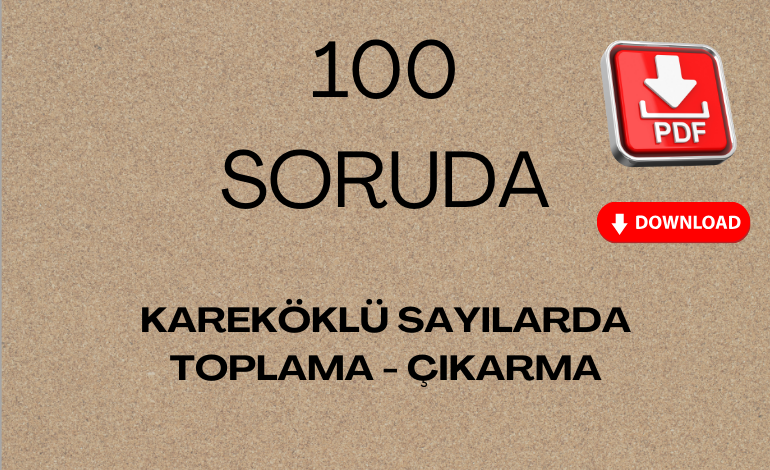 100 Soruda Kareköklü Sayılarda Toplama ve Çıkarma Pdf İndir